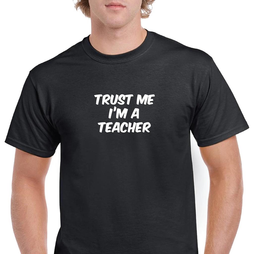 Trust Me Im A Teacher Funny Joke Gift Black White Cotton T-Shirt S-5XL