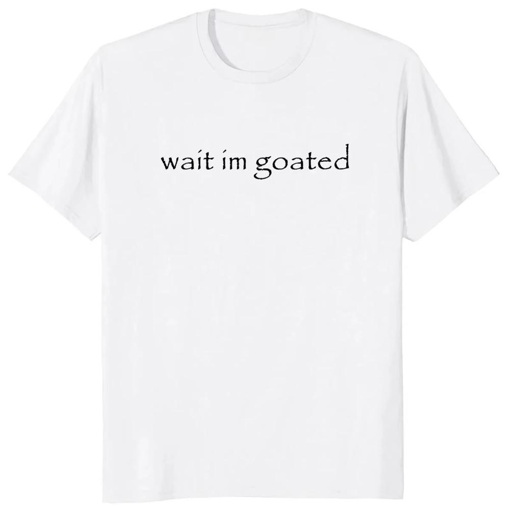 Wait Im Goated Trendy Funny Graphic Print Tshirt with  Crew Neck Short Sleeve Tshirt for Casual Summer Wear for Men and Women