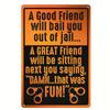 Funny Friendship Prison Quote Metal Tin Sign  Good Friends Will Bail You Out of Jail  Vintage Retro for Man Cave Home Bar