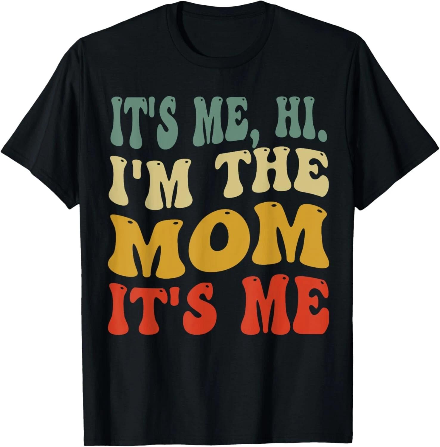 It s Me Hi I m The Mom It s Me _ funny Groovy Style Mom Gift Unisex T-Shirt M