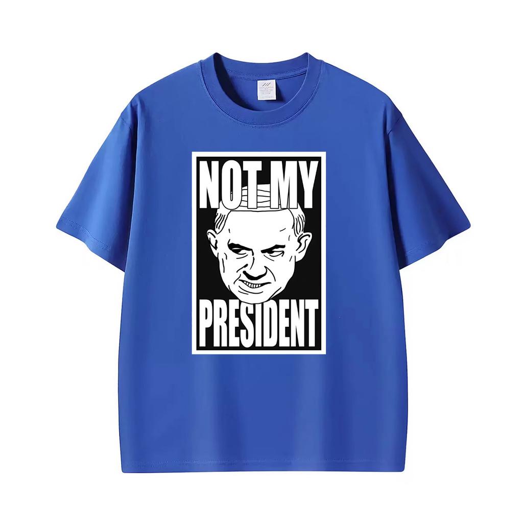 Not My President Benjamin Netanyahu Tshirt Unisexs Unisex Summer Fashion Humor T Shirt Oversized Casual Cotton Streetwear T Shirts