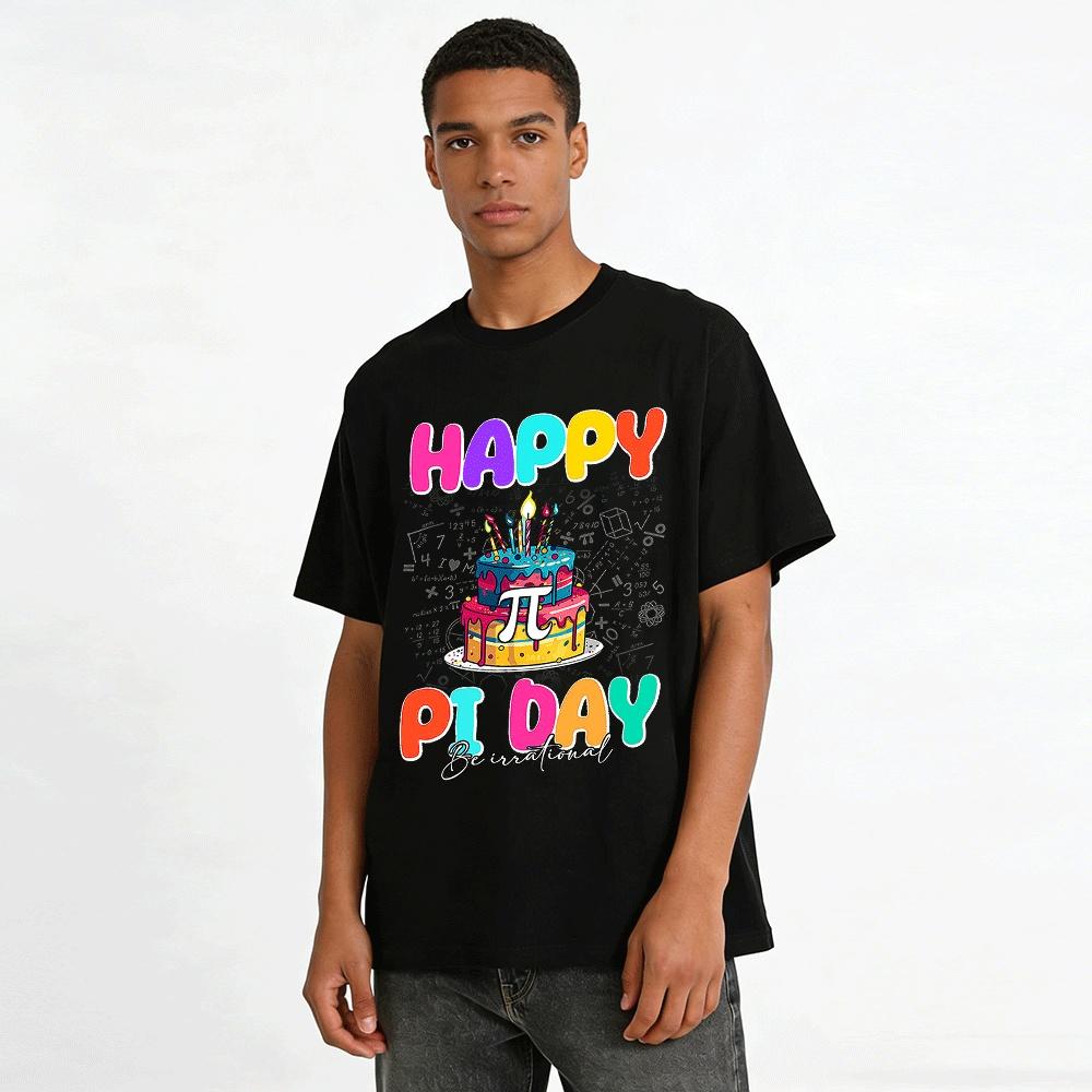Happy Pi Day Be Irrational Math Lover Birthday Themed Tee Pure cotton T-shirt