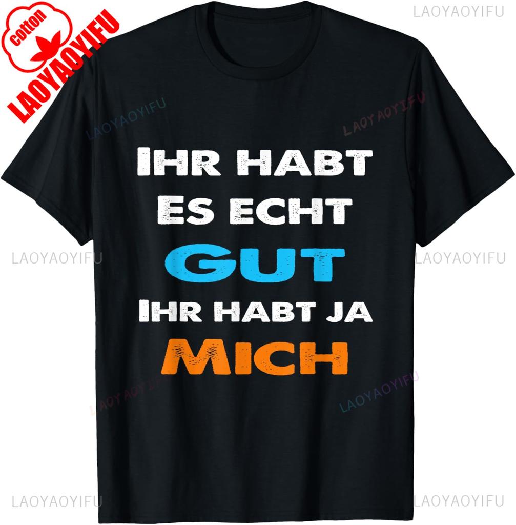 German Funny TShirt You Have It Good You Have Me Statement Sarcastic Humor Black Tee for Unisex Breathable Streetwear Tops