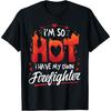 I'm So Hot I Have My Own Firefighter Valentines Day T-Shirt T-Shirt