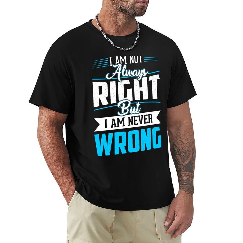 Im Not Always Right But Im Never Wrong Tshirt Big And Tall Short Sleeve Tee