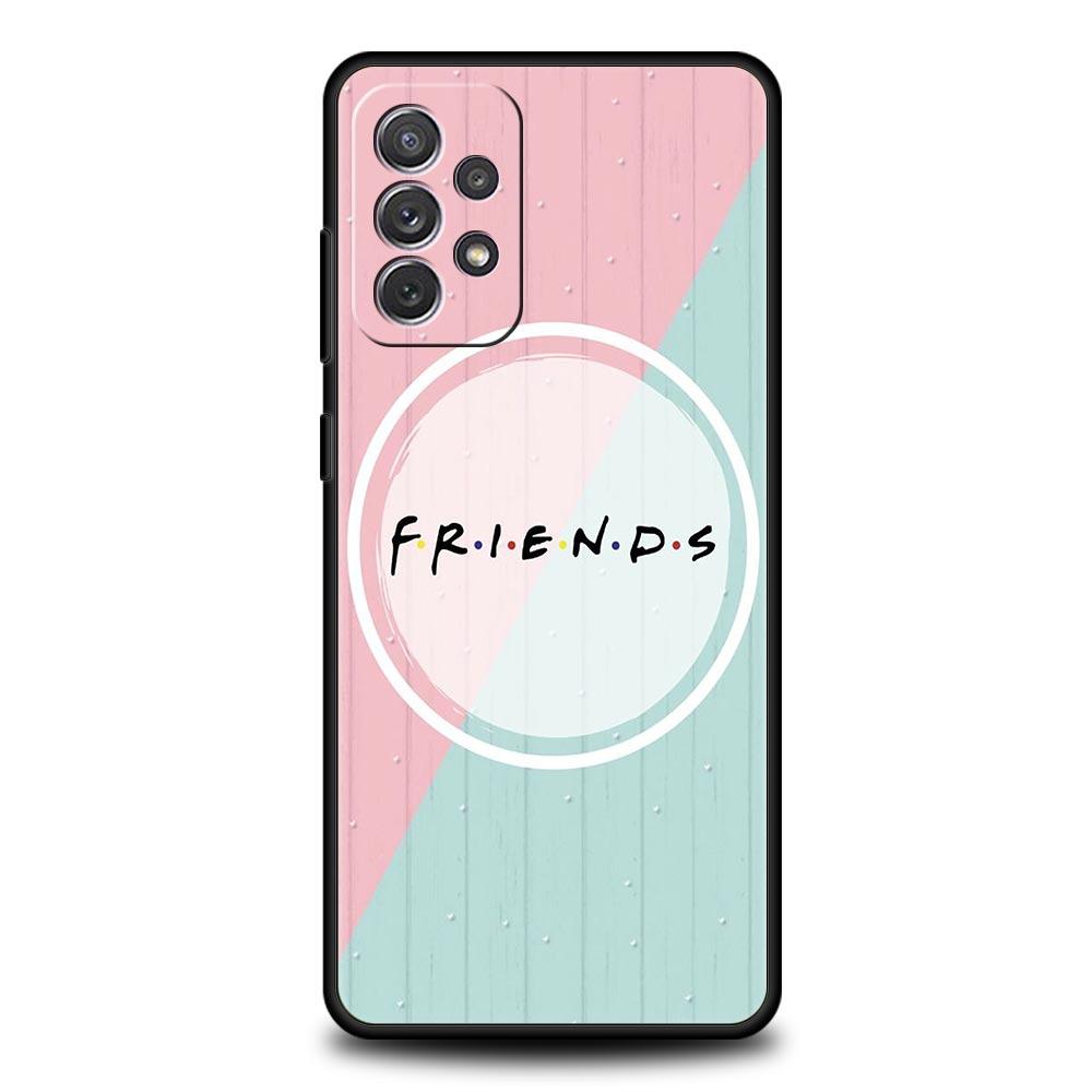 Friends Phone Case for Samsung Galaxy A55 A35 A17 A07 A15 A13 A25 A51 A71 A72 A73 A32 A52 A52S A41 5G Soft TPU Shell Fundas Bags