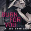 Burn for You by J.T. Geissinger Paperback Book 9781542047456