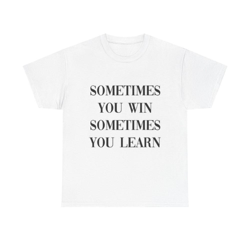 

Sometimes You Win Graphic T Shirt Wisdom Unisex Heavy Cotton Tee XL