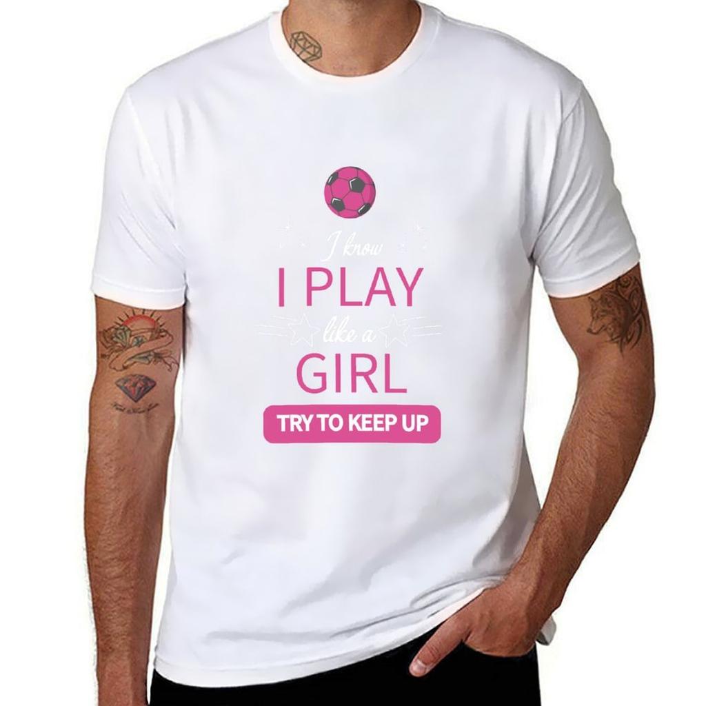 I Know I Play Like A Girl Try To Keep Up Soccer Tshirt Lightweight Gym Training Tshirt