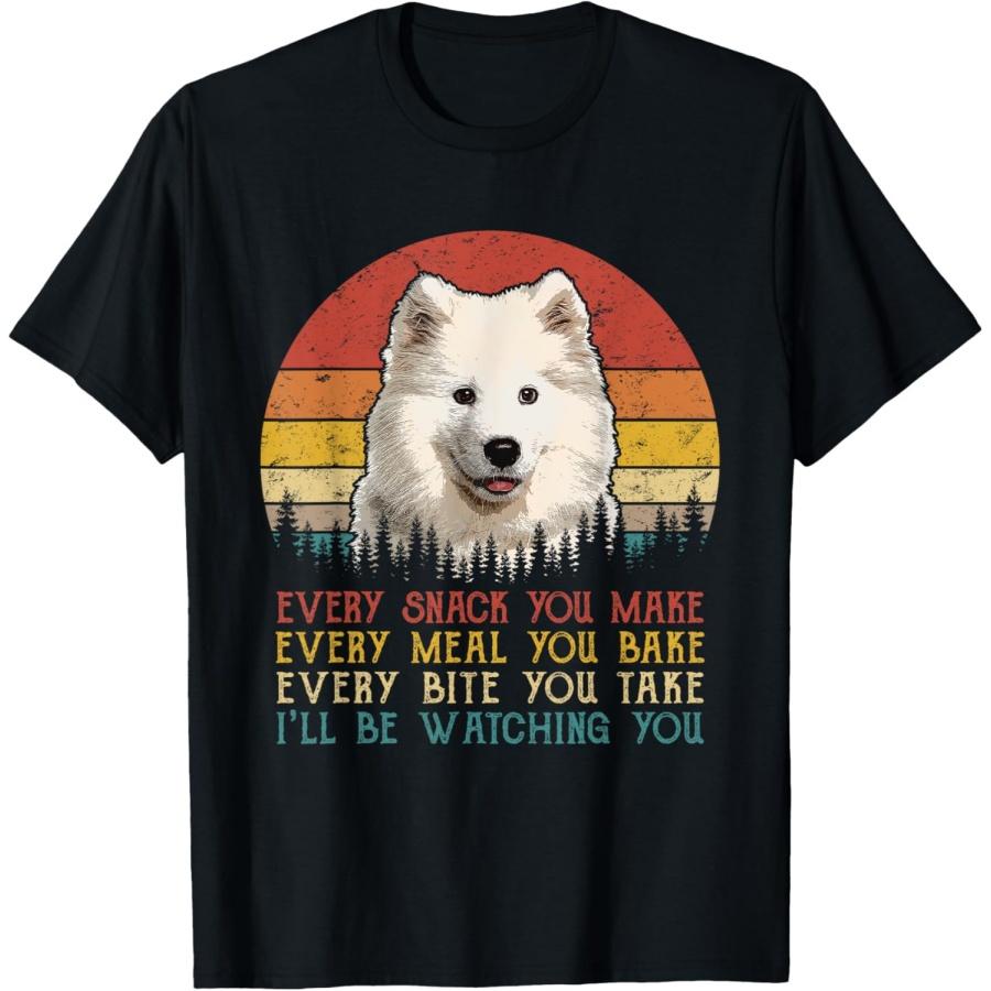 Every Snack You Make Dog Shirt Samoyed Funny Animal Lover T-Shirt S