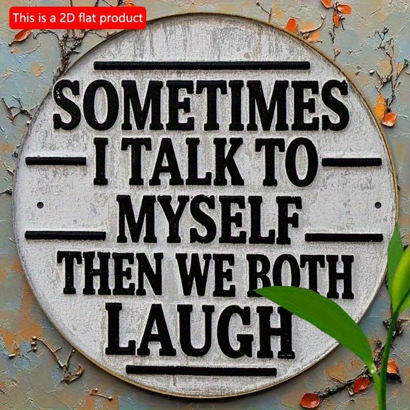 2d Flat 20*20cm, "Sometimes I Talk To Myself and Then We All Laugh" Circular Wooden Wall Decoration, Suitable for Entrance, Porch, Living Room, Garden