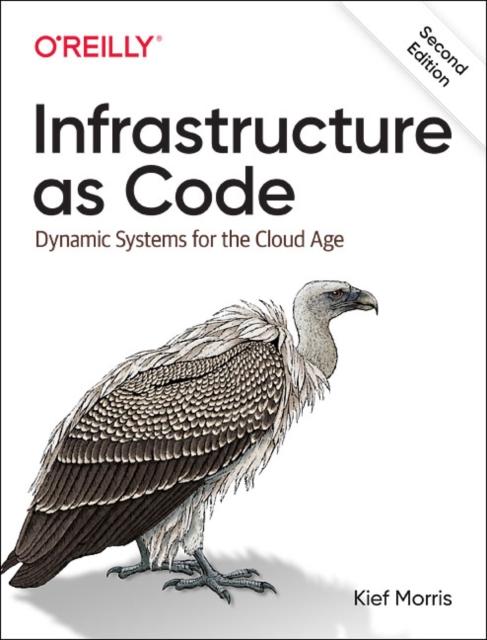 The Infrastructure As Code : Dynamic Systems for the Cloud Age Book
