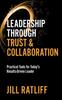 Bok Leadership Through Trust & Collaboration : Practical Tools for Today???s Results-Driven Leader