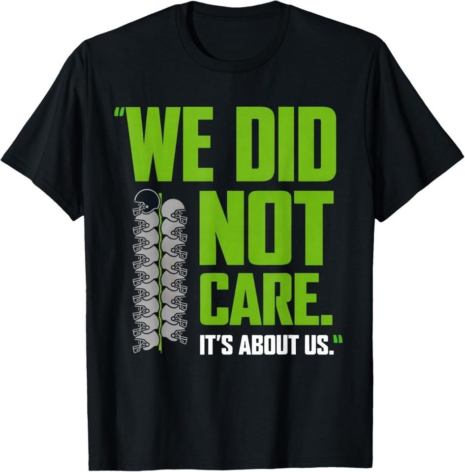 Its About Us We Did Not Care Football Motto T-Shirt UNISEX S-3XL 3XL