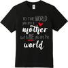 Rock Unisex Round Neck T Shirt Fashion To The World You Are A Mother But To Me You Are The World Retro For Her Teeshirt Travel