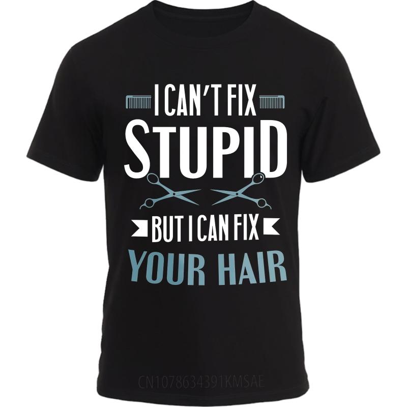 Graphic Summer For Him T Shirt I Cant Fix Stupid But I Can Fix Your Hair Short Sleeve Comfortable O Neck Tees Male Teeshirt