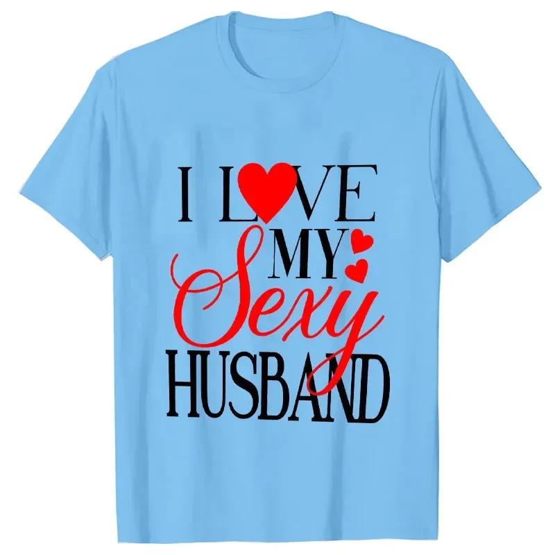 I Love My Sexy Husband/wife T Shirts Honeymoon Couple Outfits Dating Couples Anniversary Gifts Men Women Tee Shirt Oversize Tops