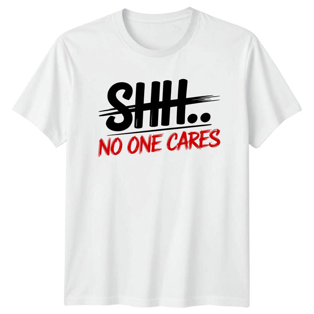SHHH NO ONE CARES Sarcastic Humor Unisexs Tee Unisexs TShirt Graphic Unisex Top