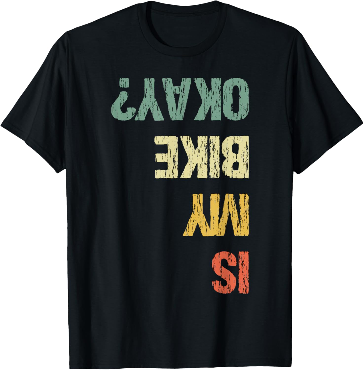 

Is My Bike OK Funny Cycling Cyclist TShirt Print Original Design Gifts T Shirts Graphic T Shirts Unisex Camisas Streetwear 4XL