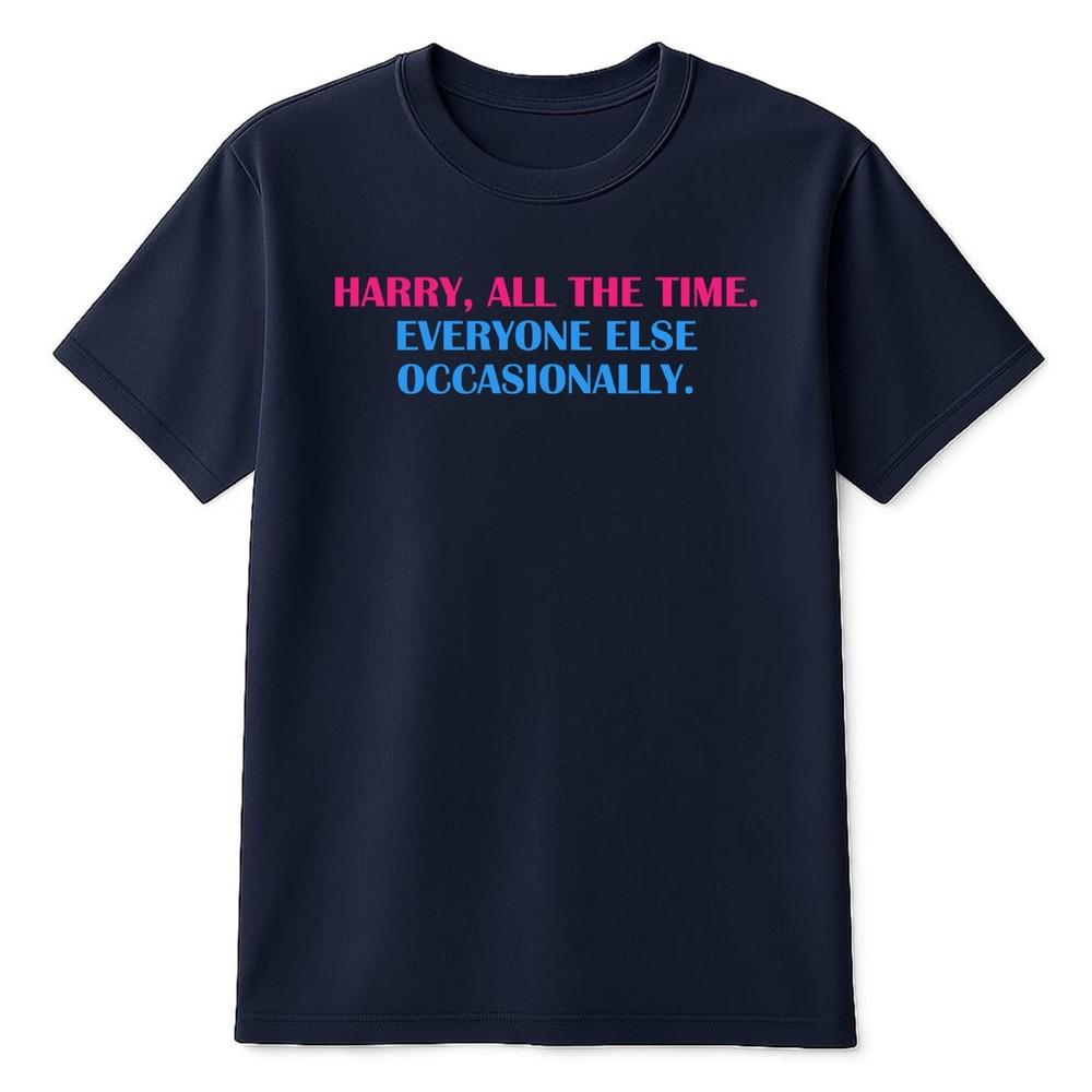 Harry All The Time Everything Adults TShirt Fun Harry Styles Music Tee Top New S