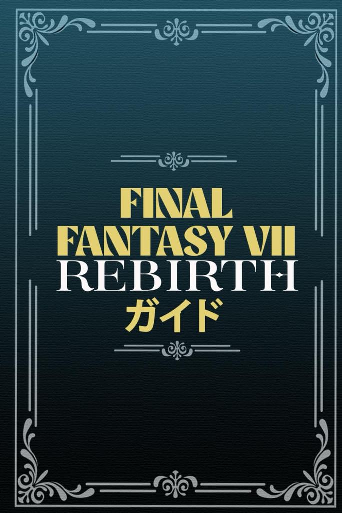 Final Fantasy 7 Rebirth Guide