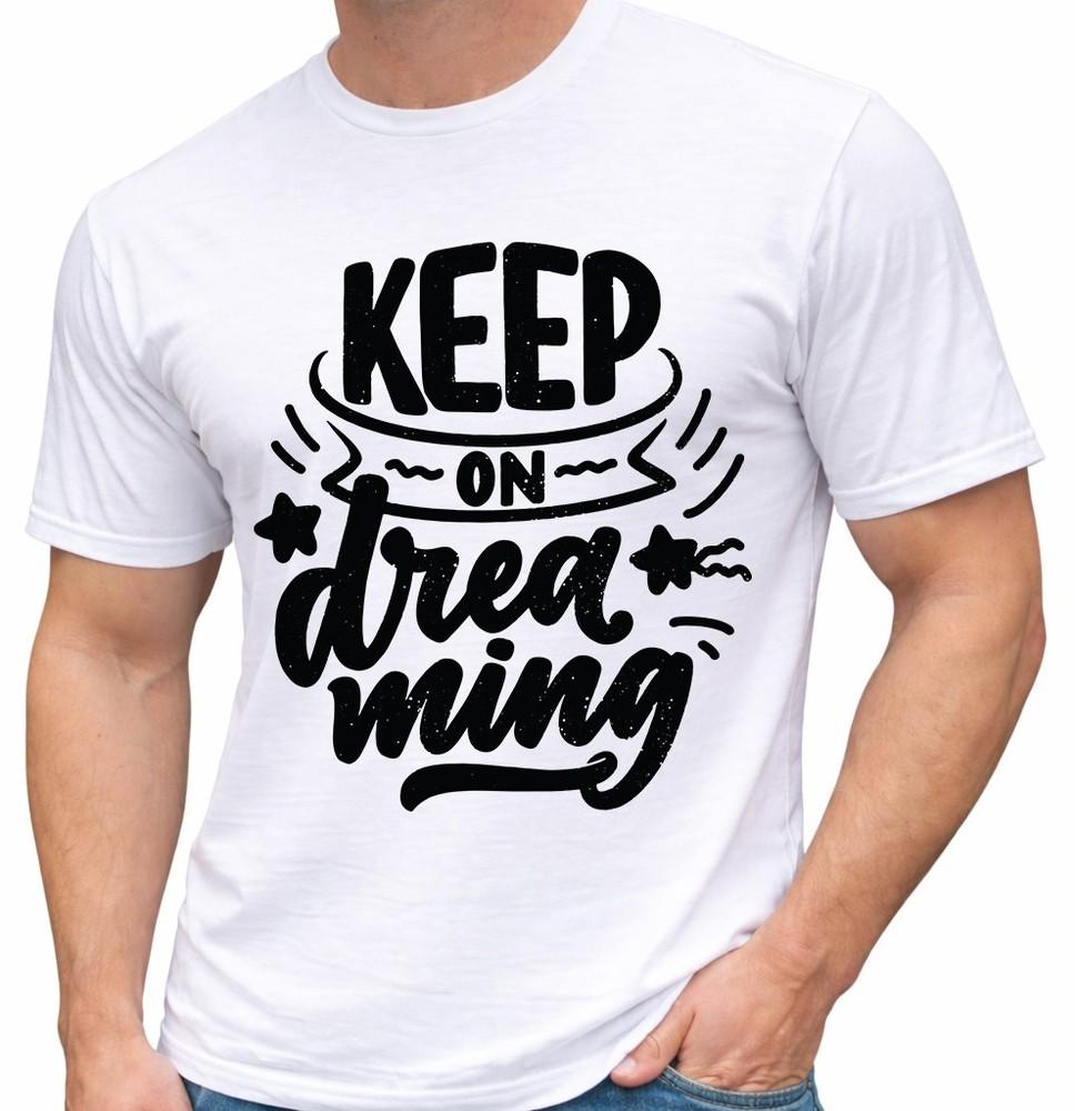 Positive Quote T Shirt Keep On Dreaming Motivational Inspirational Graphic Tee