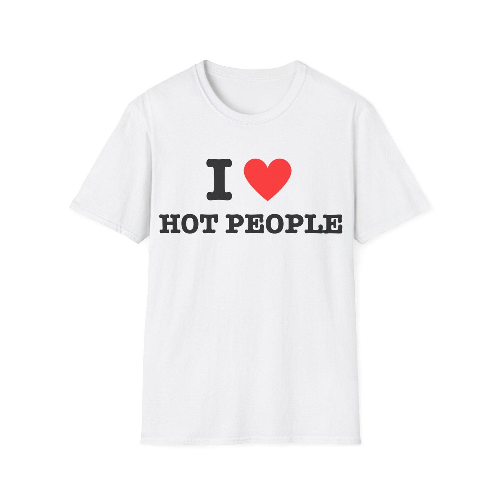 I Love Hot People I Heart Hot People | Unisex Tee L