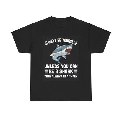 Be A Shark Funny Graphic T Shirt Sharks Ocean Jokes Unisex Heavy Cotton Tee Unisex T-Shirt