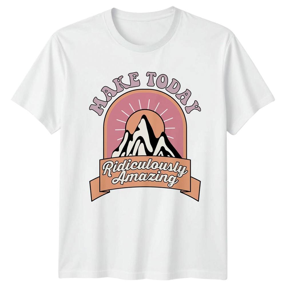 Make Today Ridiculously Amazing Unisexs TShirt Retro Aesthetic Inspirational S