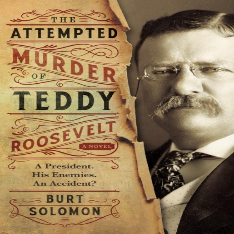 The Attempted Murder of Teddy Roosevelt by Burt Solomon Paperback Book 9780765392688