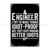 Engineer I Try To Make Things Idiot Proof But They Keep Making Better Idiots Metal Sign Poster Print Living Room Garage