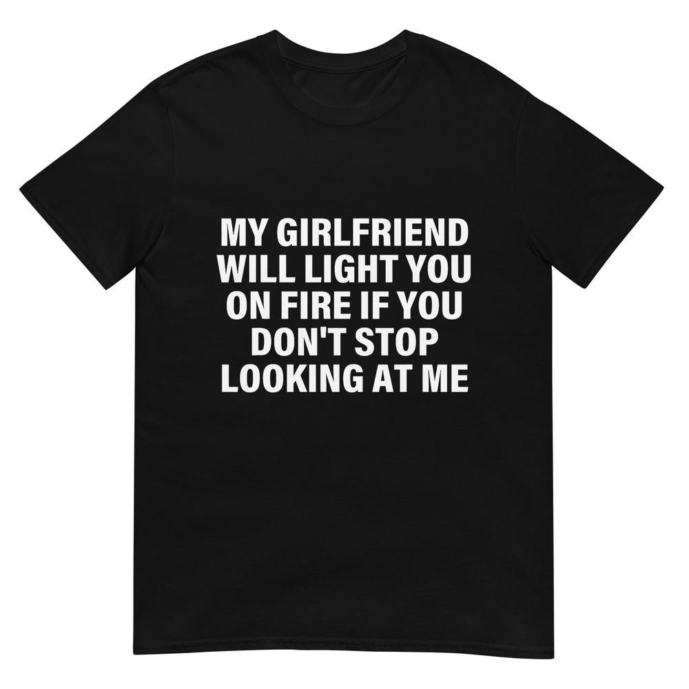 Meine Freundin wird dich in Brand stecken Beziehungs-Humor T-Shirt