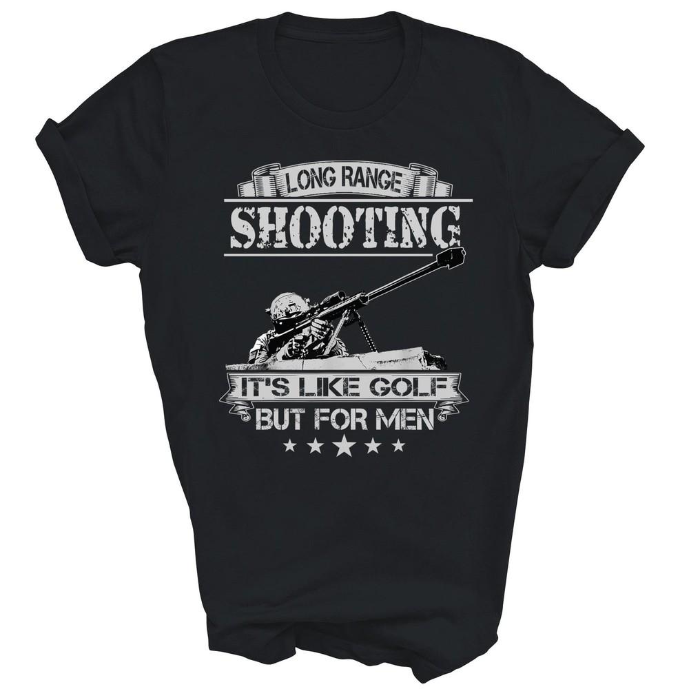 

Long Range Shooting Its Like Golf But For Men Unisex Shirt Gift S