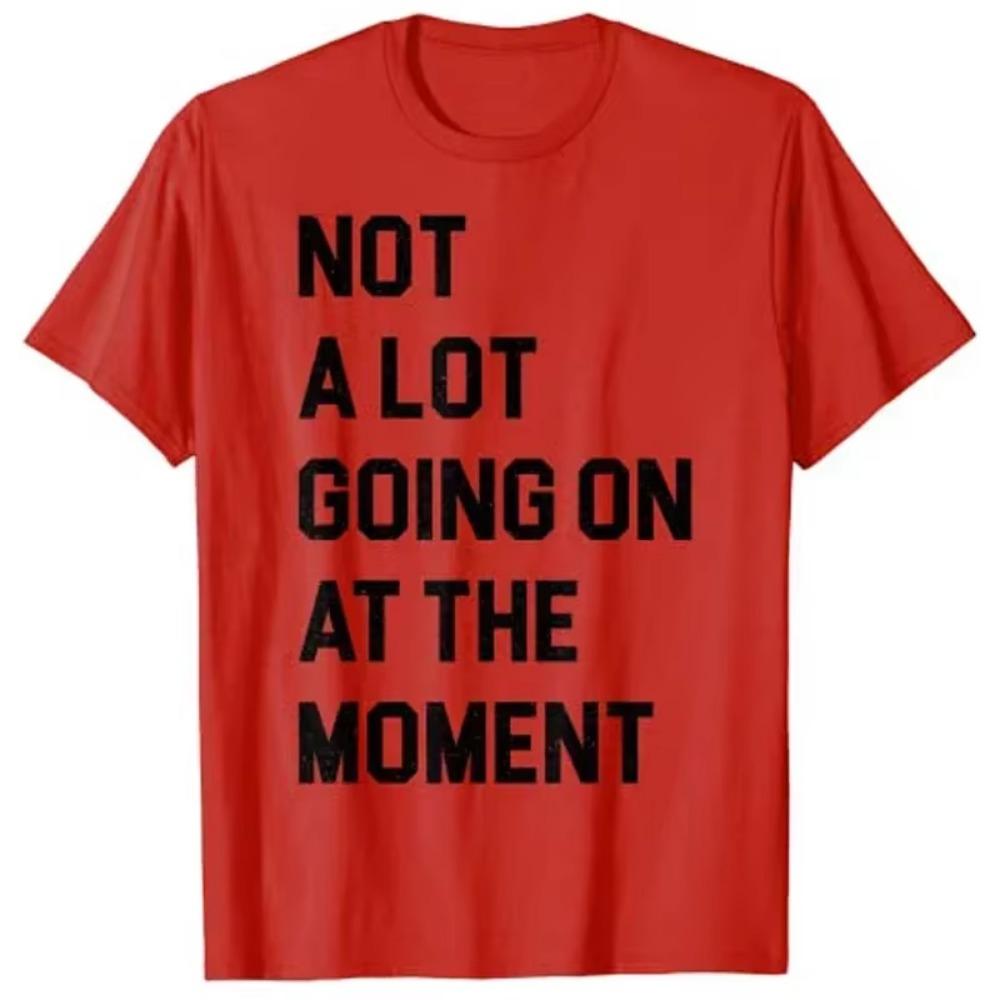 Not a Lot Going On At The Moment Funny Lazy Bored Sarcastic T-Shirt