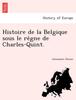Buch Histoire De La Belgique Sous Le Re&768gne De Charles-Quint.