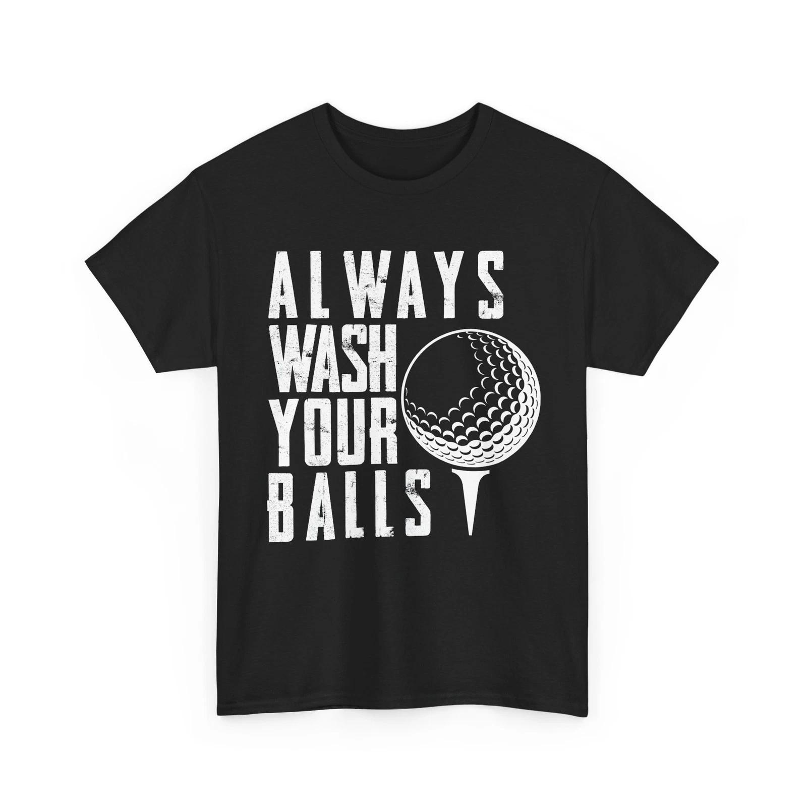 Golf T shirt, Always Wash Your Balls Sport Golfing Lover Golfer Funny Shirt 4XL