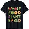 Whole Food Plant Based T-Shirt