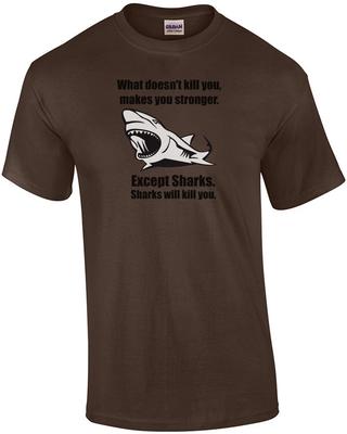 What Doesn't Kill You Makes You Stronger. Except for Sharks. Funny T-Shirt