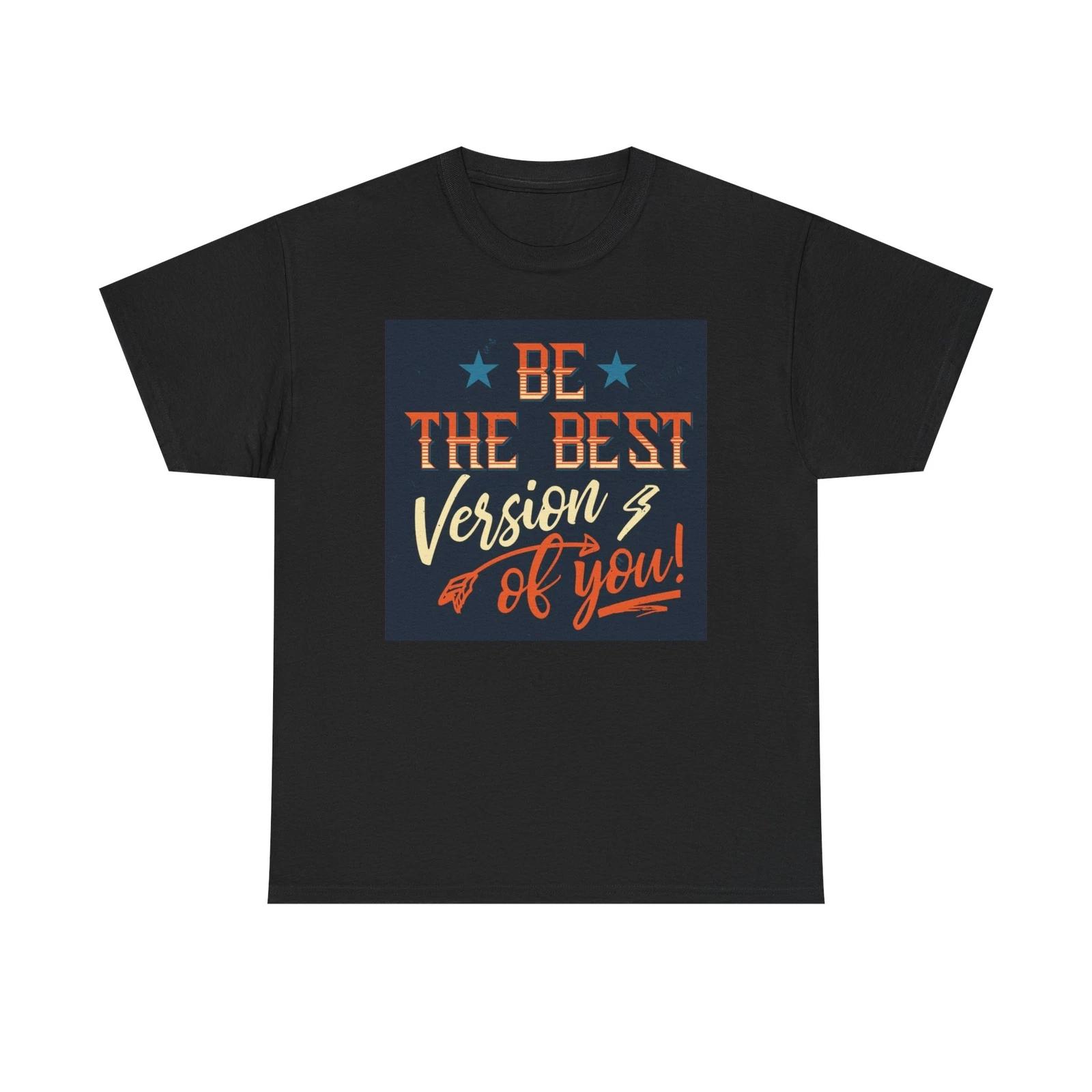 Men s and Women s T-shirts Be The Best Version Of You Graphic XXXXL