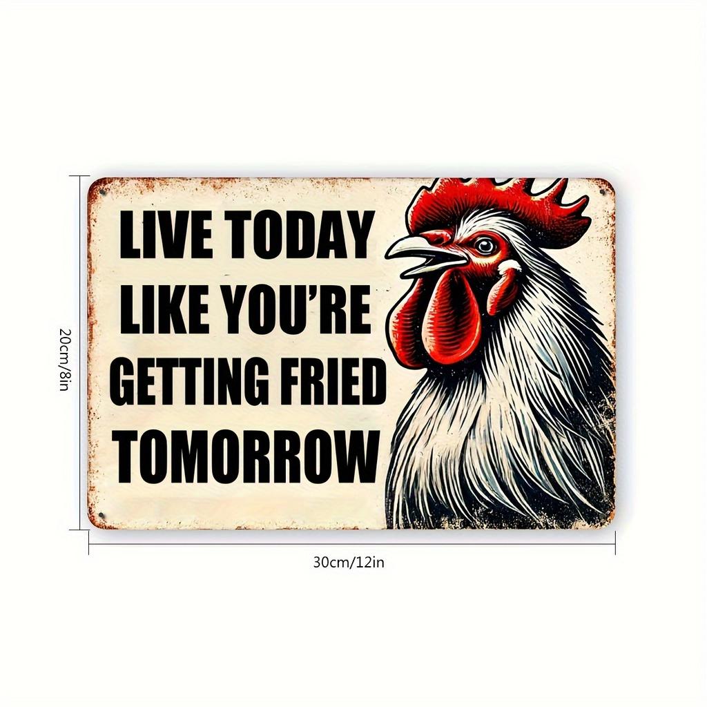 Live Today Like Youre Getting Fried Tomorrow Rooster Vintage Retro Iron Sign Plaque xcm For Farm Home Wall Decor
