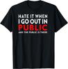 Hate It When I Go Out In Public Funny Introvert Quote Saying T-Shirt
