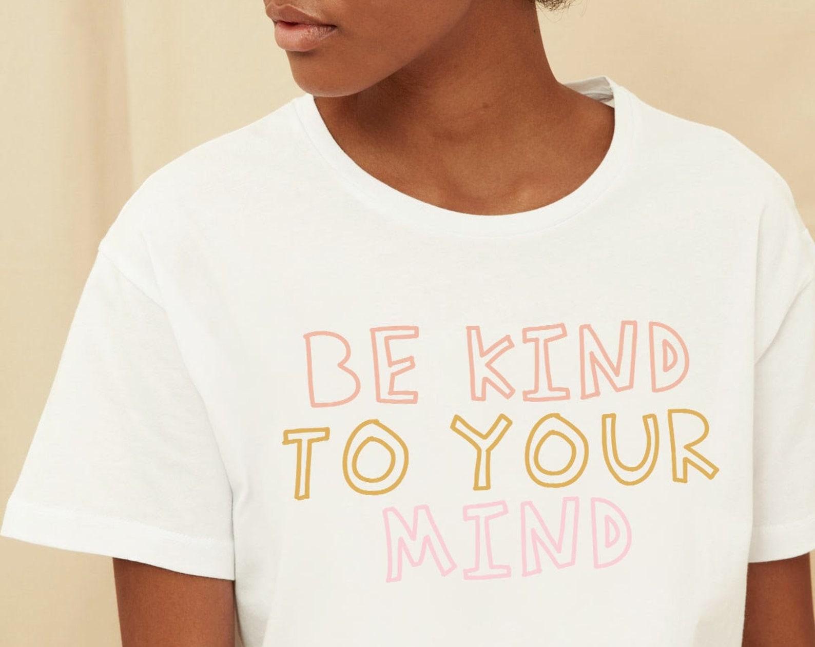 Be Kind To Your Mind Shirt, Mental Health Shirt, Be Kind Shirt, Mental Health Awareness, Mental Health Matters, Empowering, Inspirational XL
