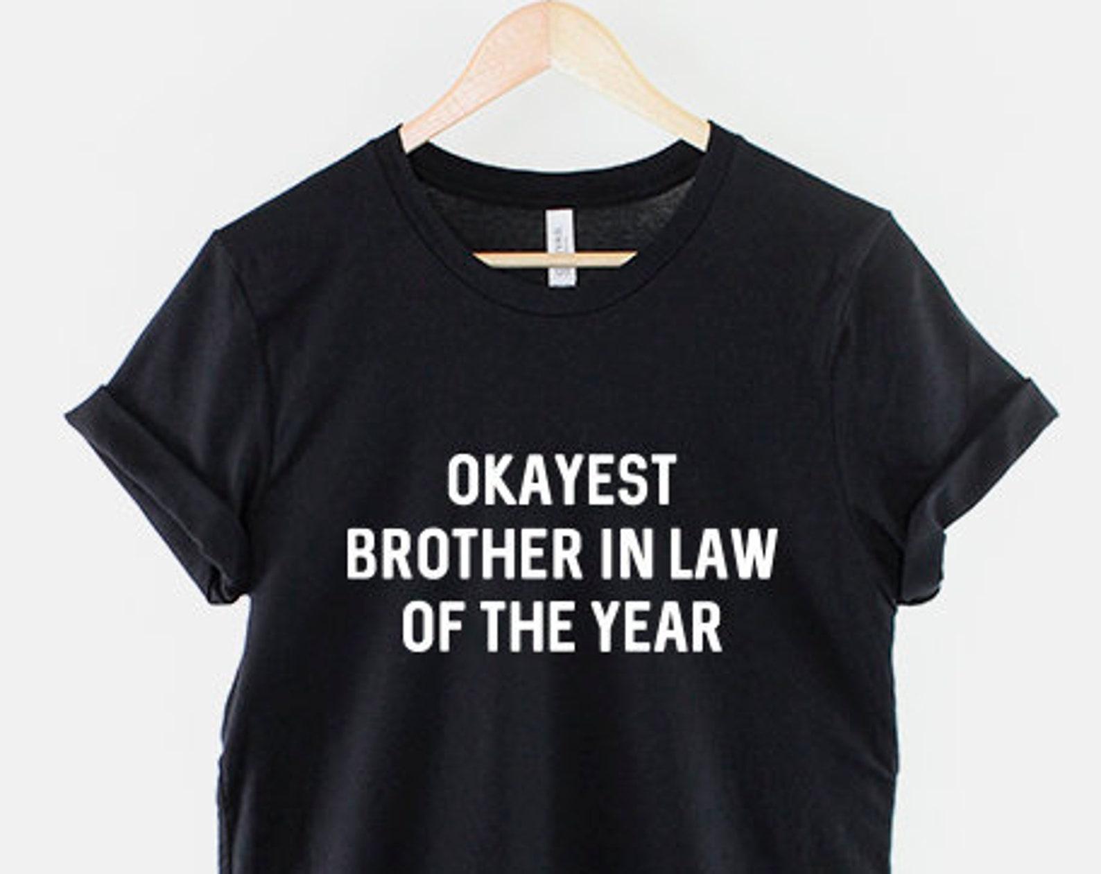 Okayest Brother In Law T Shirt – Funny Humorous Soft Print Tee 4XL