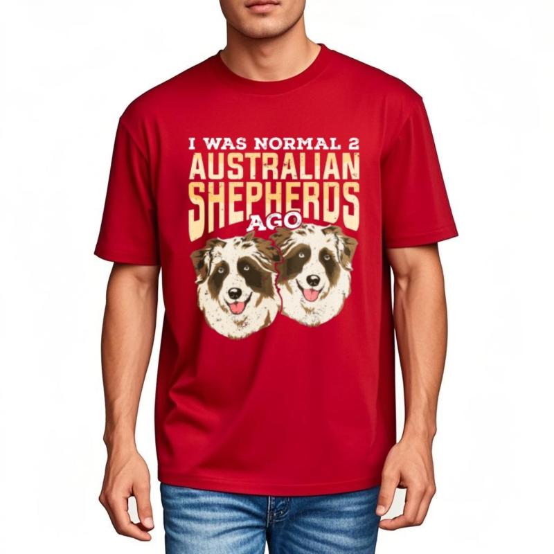 T Shirt Unisex Rock Boys Round Neck T Shirt Unisex I Was Normal 2 Australian Shepherds Ago Everyday Unisex Teeshirt Big Size Tee