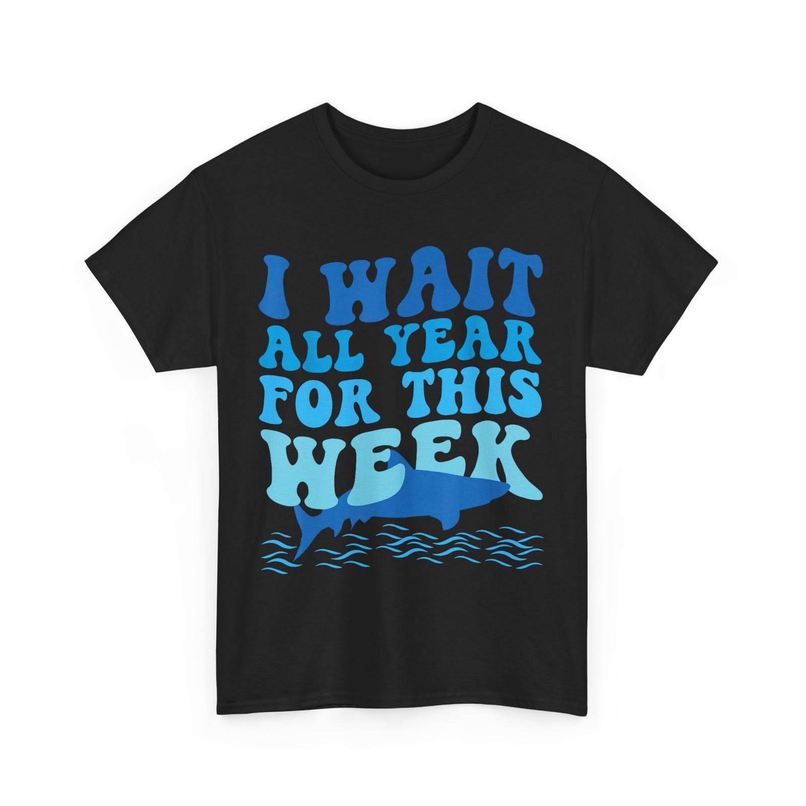 I Wait All Year For This Week T-Shirt Mens Womens Tees Top, Funny Sharks Lovers Ocean Women Men Shirt XL