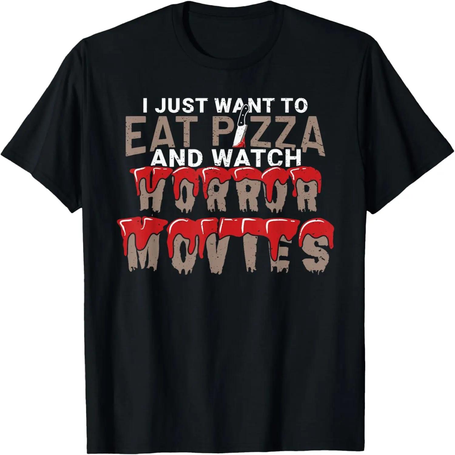 I Just Want To Eat Pizza And Watch Horror Movies Film Nerd T-Shirt S