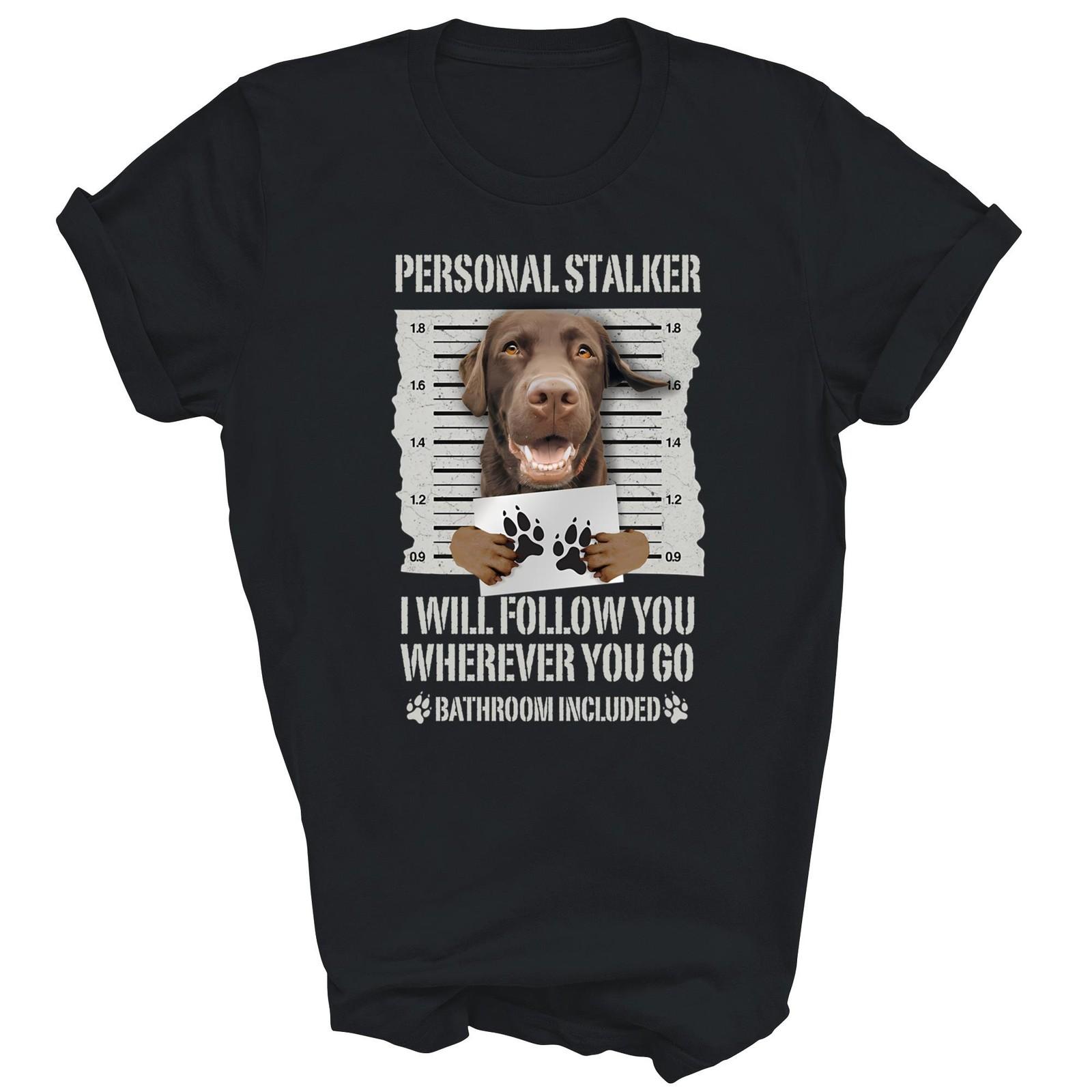 Personal Stalker Chocolate Labrador Lab Dog Unisex Shirt Gift L