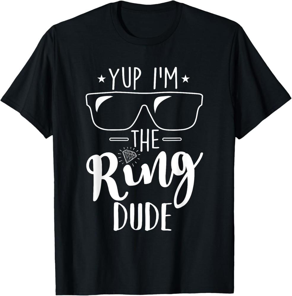 

Yup I m The Ring Dude Funny Ring Bearer Wedding Gift T-Shirt 2XL