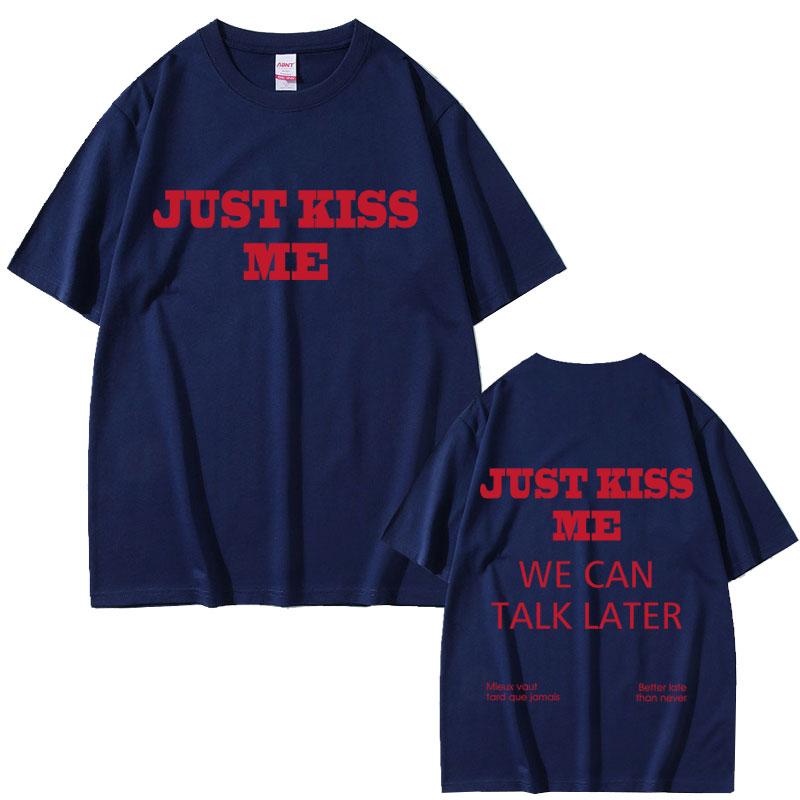 Just Kiss Me Funny English Tshirt Unisex Hip Hop Fashion Oversized T Shirts Unisex Casual Vintage Cotton Tshirts Streetwear