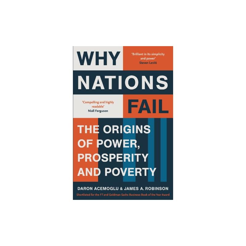Why Nations Fail: FROM THE WINNERS OF THE NOBEL PRIZE IN ECONOMICS: The Origins of Power, Prosperity and Poverty
